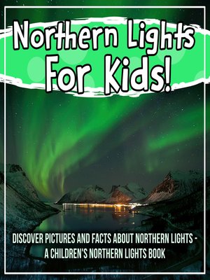 cover image of Northern Lights For Kids! Discover Pictures and Facts About Northern Lights--A Children's Northern Lights Book